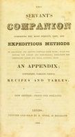 view The servant's companion : comprising the most perfect, easy and expeditious methods of getting through their work; rules for setting out tables and sideboards; directions for conducting large and small parties: with an appendix, containing a great variety of useful recipes and tables.