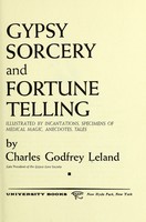 view Gypsy sorcery and fortune telling : illustrated by numerous incantations, specimens of medical magic, anecdotes and tales / by Charles Godfrey Leland.