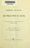 view The character and extent of air pollution in Leeds : (A lecture delivered before the Leeds Philosophical Society, on March 3rd, 1896.) By Julius B. Cohen.