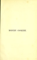 view Modern cookery, for private families : reduced to a system of easy practice, in a series of carefully tested receipts, in which the principles of Baron Liebig and other eminent writers have been as much as possible applied and explained / By Eliza Acton.