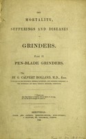 view The mortality, sufferings and diseases of grinders / by G. Calvert Holland. Part II, Pen-blade grinders.