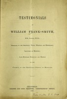 view Testimonials of William Frank-Smith, physician to the Sheffield Public Hospital and Dispensary; lecturer on medicine; late honorary secretary and member of the Council of the Sheffield School of Medicine.