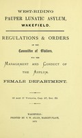 view Regulations & orders of the Committee of Visitors, for the management and conduct of the asylum, female department. 16 and 17 Victoria, cap.97, sec.53 / West-Riding Pauper Lunatic Asylum, Wakefield.