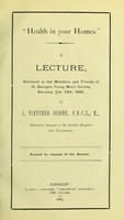 view "Health in your homes" : a lecture delivered to the members and friends of St. George's Young Men's Society, Barnsley, Feb. 24th, 1885 / by J. Fletcher Horne.