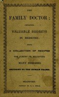 view The family doctor : containing valuable secrets in medicine: being a collection of recipes for curing or relieving many diseases incident to the human frame.