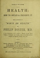 view Health: how to obtain & preserve it : being a re-edition of "Hints on health," / by Philip Foster.