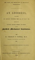 view The value and importance of Mechanics'Institutions : an address, delivered on Monday evening, the 29th of May, 1836, before the managers, teachers, members, and friends of the Sheffield Mechanics' Institution / by Charles F. Favell.