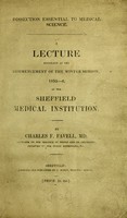 view Dissection essential to medical science : a lecture delivered at the commencement of the Winter session, 1835-6, at the Sheffield Medical Institution / by Charles F. Favell.