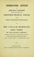 view Introductory lecture on mechanical dentistry : written for delivery at the Sheffield Medical School at the opening of the session in the year 1864 / by Mr. Gillam Moseley, dental surgeon, 203, Bath Buildings, Sheffield.