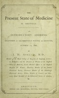 view The present state of medicine in Sheffield : an introductory address, delivered at the Sheffield School of Medicine, October 1st, 1866 / by J.H. Aveling, M.D. ... [etc.].