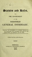 view Statutes and rules for the government of the Sheffield General Infirmary : approved and confirmed by a General Meeting of the Governors, duly convened, and held in the Board Room, on Thursday, May 13, 1813.