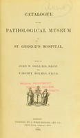 view Catalogue of the Pathological Museum of St. George's Hospital / edited by John W. Ogle and Timothy Holmes.