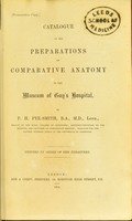 view Catalogue of the preparations of comparative anatomy in the museum of Guy's Hospital / by P. H. Pye-Smith.