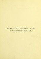 view The operative treatment of the hypertrophied prostate / by Francis Sedgwick Watson.