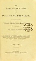 view The pathology and diagnosis of diseases of the chest ; illustrated especially by a rational exposition of their physical signs ; with new researches on the sounds of the heart / by Charles J.B. Williams.