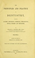 view The principles and practice of dentistry : including anatomy, physiology, pathology, therapeutics, dental surgery and mechanism / By Chapin A. Harris.