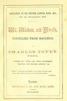 view Wit, wisdom, and morals, distilled from Bacchus / by Charles Tovey.