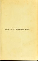 view Rearing an imperial race : containing a full report of the second Guildhall school conference on diet, cookery and hygiene, with dietaries; special reports from H. M. ambassadors abroad; articles on children's food requirements, clothing, etc / Edited by Charles E. Hecht.