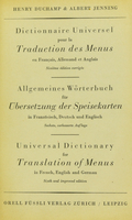 view Dictionnaire universel pour la traduction des menus en Français, Allemand et Anglais = Allgemeines Wörterbuch für Übersetzung der Speisekarten in Französisch, Deutsch und Englisch = Universal dictionary for translation of menus in French, English and German / Henry Duchamp & Albert Jenning.