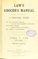 view Law's grocer's manual : a practical guide for tea and provision dealers, Italian warehousemen, chandlers, drysalters, bakers, confectioners, fruiterers, and general store-keepers / compiled and arranged by James T. Law.