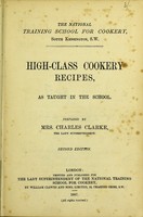 view High-class cookery recipes : as taught in the school / prepared by Mrs. Charles Clarke.