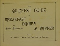 view The quickest guide to breakfast, dinner and supper / by Aunt Gertrude.