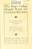 view The King's College Hospital book of cooking recipes : being a collection of recipes contributed by Friends of the Hospital and published in aid of the Fund for the Removal of King's College Hospital to South London.