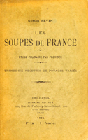 view Les soupes de France : étude culinaire par province : trente-six recettes de potages variés / Gaston Sevin.