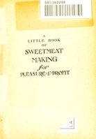 view A little book of sweetmeat making for pleasure & profit / by Dora Luck.