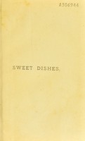 view Sweet dishes : a little treatise on confectionery and entremets sucrés / by "Wyvern".