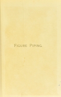 view Figure piping : its methods and uses / by F. Russell.