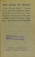 view The book of meals ("Please, M'm, the butcher!") : Catering for the housewife of moderate means, with menus of all meals for a year, numerous recipes, and fifty-two additional menus of dinners without meat / By Beatrice Guarracino.