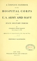 view A complete handbook for the hospital corps of the U. S. army and navy and state military forces / by Charles Field Mason.