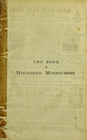 view The book of household management : comprising information for the mistress, housekeeper, cook, kitchen-maid, butler, footman, coachman, valet, parlour-maid, housemaid, lady's maid, general servant, laundry-maid, nurse and nurse-maid, monthly, wet, and sick-nurse, governess : also, sanitary, medical and legal memoranda : with a history of the origin, properties, and uses of all things connected with home life and comfort / by Mrs. Isabella Beeton.