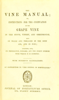 view The vine manual, or, Instruction for the culivation of the grape vine : in the stove, vinery, and greenhouse ... / by Contributors to "The journal of horticulture."