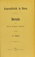 view Augenklinik in Bern : Bericht über das Jahr 1877 / Erstattet von Prof. Pflüger.