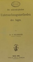 view Die mikroskopischen Untersuchungsmethoden des Auges / von S. Seligmann.