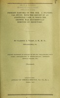 view Primary sarcoma of the iris : a statistical study, with the report of an additional case, in which the growth was successfully removed by iridectomy / by Clarence A. Veasey.