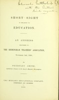 view Short sight in relation to education : an address delivered to the Birmingham Teachers' Association, November 2nd, 1880 / by Priestly Smith.