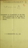 view Experiments in examination of the peripheral distribution of the fibres of the posterior roots of some spinal nerves / by C. S. Sherrington.