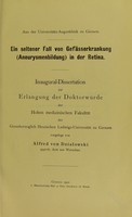 view Ein seltener Fall von Gefässerkrankung (Aneurysmenbildung) in der Retina : Inaugural-Dissertation zur Erlangung der Doktorwürde der Hohen medizinschen Fakultät der Grossherzoglich Hessischen Ludwigs-Universität zu Giessen / vorgelegt von Alfred von Dzialowski.