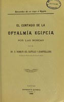 view Recuerdos de un viaje á Egipto : el contagio de la oftalmia Egipcia por las Moscas / por el Dr. D. Rodolfo del Castillo y Quartiellers.