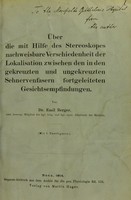 view Über die mit Hilfe des Stereoskopes nachweisbare Verschiedenheit der Lokalisation zwischen den in den gekreuzten und ungekreuzten Sehnervenfasern fortgeleiteten Gesichtsempfindungen / von Emil Berger.