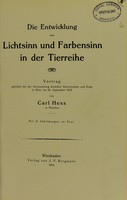 view Die Entwicklung von Lichtsinn und Farbensinn in der Tierreihe : Vortrag gehalten bei der Versammlung deutscher Naturforscher und Ärtze in Wien am 25 September 1913 / von Carl Hess.