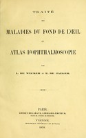 view Traité des maladies du fond de l'oeil et atlas d'ophthalmoscopie / par L. de Wecker et E. de Jaeger.