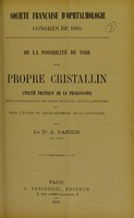 view De la possibilité de voir son propre cristallin : utilité pratique de la phakoscopie pour le diagnostic des fines opacités cristalliniennes et pour l'étude du développement de la cataracte / par A. Darier.