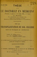 view De la transplantation du sol ciliaire dans le trichiasis et l'entropion : thèse pour le doctorat en médecine / par Branchu.