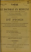 view Du ptosis et en particulieur de son traitement chirurgical par la méthode de suppléance du muscle releveur de la paupière supériere par le frontal : thèse pour le doctorat en médecine / par René-François-Fréjus Comte-Lagauterie.