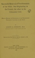 view Successful removal of two osteomata of the orbit : one originating in the frontal, the other in the ethmoidal cells with a history of osteomata of the neighboring pneumatic cavities of the orbit / by Joseph A. Andrews.