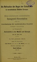 view Die Refraction der Augen der Schulkinder in verschiedenen Städten Europas : eine statistisch-oculistische Inaugural-Dissertation welche mit Genehmigung der medicinischen Facultät hiesiger Universität zur Erlangung der Doctorwürde in der Medicin und Chirurgie / von Dr. Schleich.